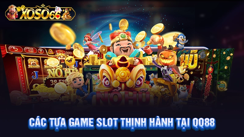 Các tựa game slot thịnh hành tại QQ88