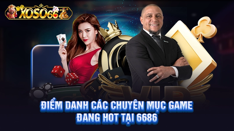 Tổng hợp trò chơi hot hit tại 6686