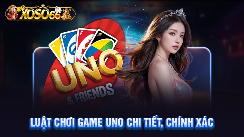 Luật chơi game Uno chi tiết, chính xác