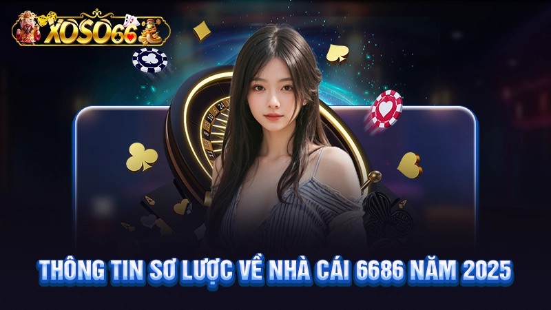 Thông tin sơ lược về nhà cái 6686 năm 2025