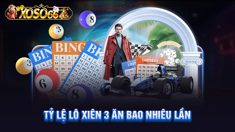 Tỷ lệ lô xiên 3 ăn bao nhiêu lần