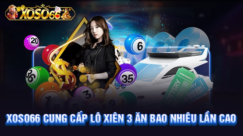 XOSO66 cung cấp lô xiên 3 ăn bao nhiêu lần cao