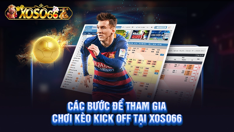 Các bước để tham gia chơi kèo kick off tại Xoso66