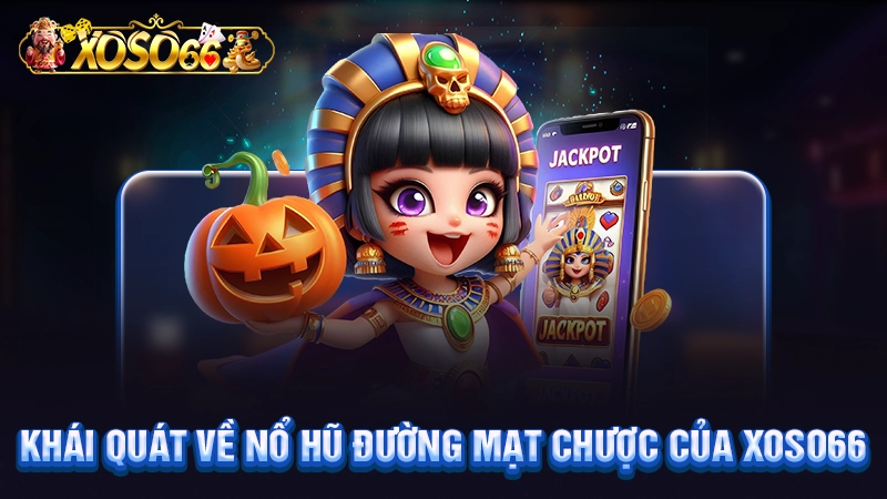 Khái quát về nổ hũ đường mạt chược của Xoso66